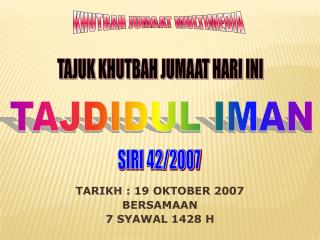 TARIKH : 19 OKTOBER 2007 BERSAMAAN 7 SYAWAL 1428 H