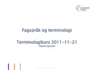Fagspråk og terminologi Terminologikurs 2011-11-21 Håvard Hjulstad