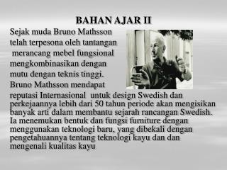 BAHAN AJAR II Sejak muda Bruno Mathsson telah terpesona oleh tantangan