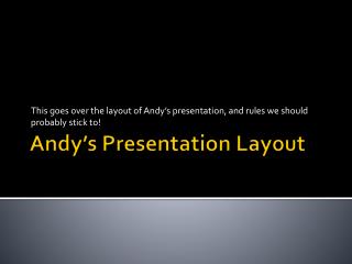 Andy’s Presentation Layout