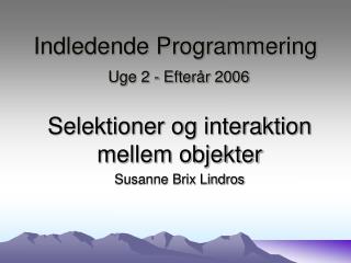 Indledende Programmering Uge 2 - Efterår 2006