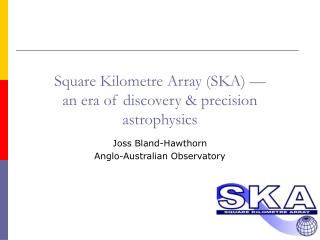 Square Kilometre Array (SKA) — an era of discovery &amp; precision astrophysics