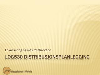 LOG530 Distribusjonsplanlegging