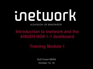 Introduction to inetwork and the ANGEN NG9-1-1 dashboard Training Module 1