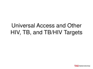 Universal Access and Other HIV, TB, and TB/HIV Targets