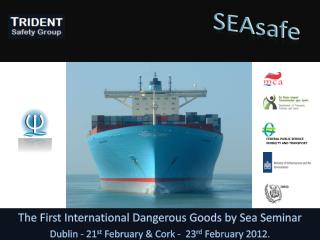 The First International Dangerous Goods by Sea Seminar Dublin - 21 st February &amp; Cork - 23 rd February 2012.