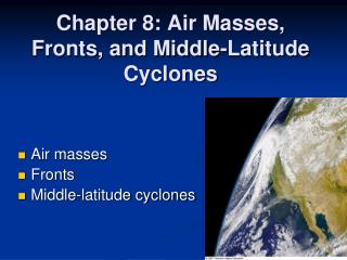 Chapter 8: Air Masses, Fronts, and Middle-Latitude Cyclones