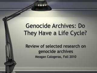 Genocide Archives: Do They Have a Life Cycle?