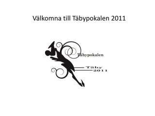 Välkomna till Täbypokalen 2011