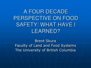 A FOUR DECADE PERSPECTIVE ON FOOD SAFETY: WHAT HAVE I LEARNED?