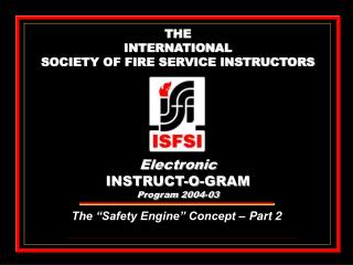 THE INTERNATIONAL SOCIETY OF FIRE SERVICE INSTRUCTORS Electronic INSTRUCT-O-GRAM Program 2004-03