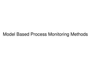 Model Based Process Monitoring Methods