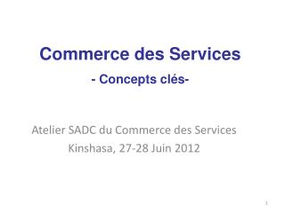 Atelier SADC du Commerce des Services Kinshasa, 27-28 Juin 2012