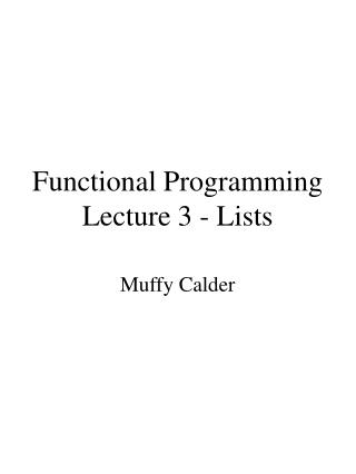 Functional Programming Lecture 3 - Lists
