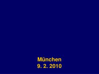 München 9. 2. 2010