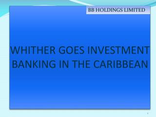 WHITHER GOES INVESTMENT BANKING IN THE CARIBBEAN