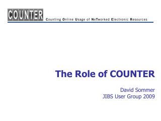 The Role of COUNTER David Sommer JIBS User Group 2009