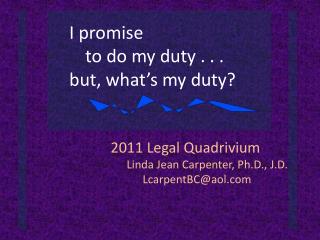 2011 Legal Quadrivium 				Linda Jean Carpenter, Ph.D., J.D. 					LcarpentBC@aol