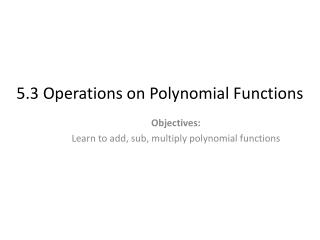 5.3 Operations on Polynomial Functions