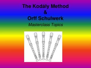The Kodály Method &amp; Orff Schulwerk Masterclass Topics