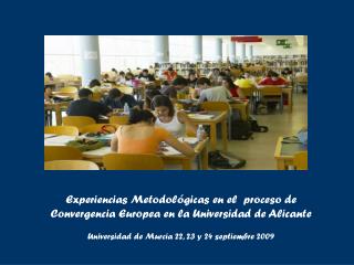 Experiencias Metodológicas en el proceso de Convergencia Europea en la Universidad de Alicante