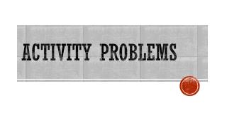 ACTIVITY PROBLEMS