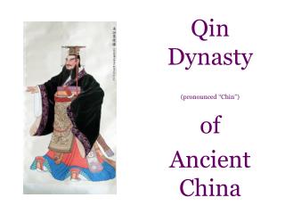 Qin Dynasty (pronounced “Chin”) of Ancient China