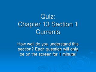 Quiz: Chapter 13 Section 1 Currents