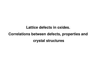 Lattice defects in oxides. Correlations between defects, properties and crystal structures