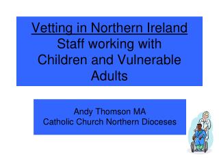 Vetting in Northern Ireland Staff working with Children and Vulnerable Adults