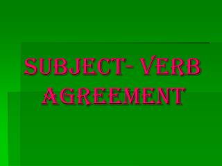 Subject- Verb Agreement