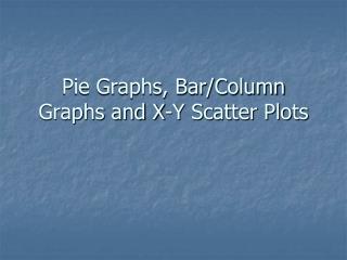 Pie Graphs, Bar/Column Graphs and X-Y Scatter Plots