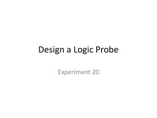 Design a Logic Probe
