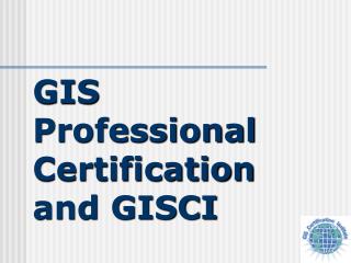 GIS Professional Certification and GISCI