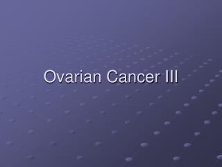 Ovarian Cancer III