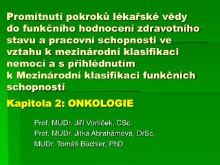 Prof. MUDr. Jiří Vorlíček, CSc. Prof. MUDr. Jitka Abrahámová, DrSc. MUDr. Tomáš Büchler, PhD.