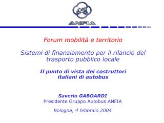 Saverio GABOARDI Presidente Gruppo Autobus ANFIA Bologna, 4 febbraio 2004