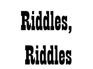 Riddles, Riddles