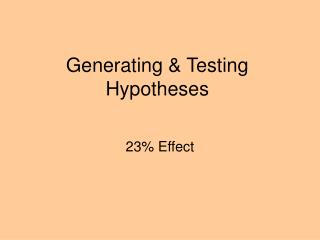 Generating &amp; Testing Hypotheses