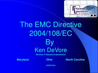 The EMC Directive 2004/108/EC By Ken DeVore Director, F-Squared Laboratories
