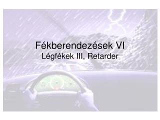 Fékberendezések VI Légfékek III, Retarder