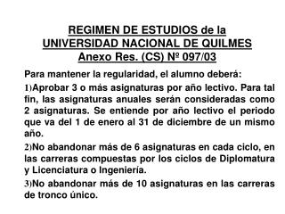 REGIMEN DE ESTUDIOS de la UNIVERSIDAD NACIONAL DE QUILMES Anexo Res. (CS) Nº 097/03