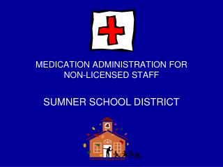 MEDICATION ADMINISTRATION FOR NON-LICENSED STAFF