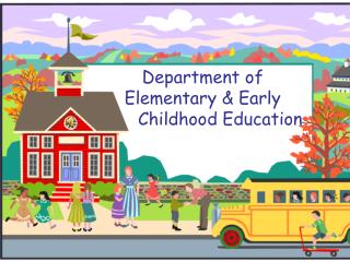 Department of Elementary &amp; Early 	Childhood Education
