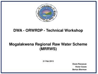 DWA - ORWRDP - Technical Workshop Mogalakwena Regional Raw Water Scheme (MRRWS)