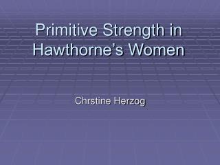 Primitive Strength in Hawthorne’s Women