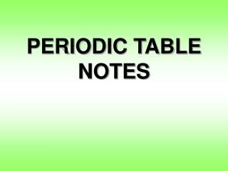 PERIODIC TABLE NOTES