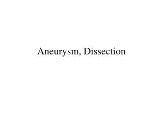 Aneurysm, Dissection