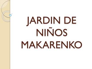 JARDIN DE NIÑOS MAKARENKO