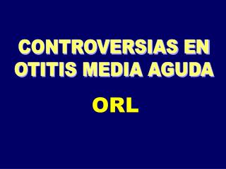 CONTROVERSIAS EN OTITIS MEDIA AGUDA